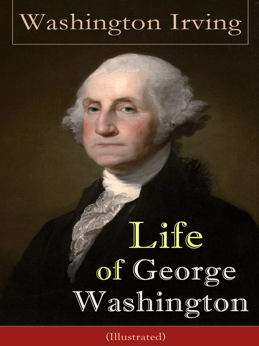 Title details for Life of George Washington (Illustrated) by Washington  Irving - Wait list